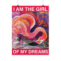 I AM THE GIRL OF MY DREAMS - Flamingo Art Print