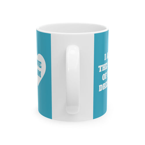 I AM THE GIRL OF MY DREAMS Mug, (11oz, 15oz)